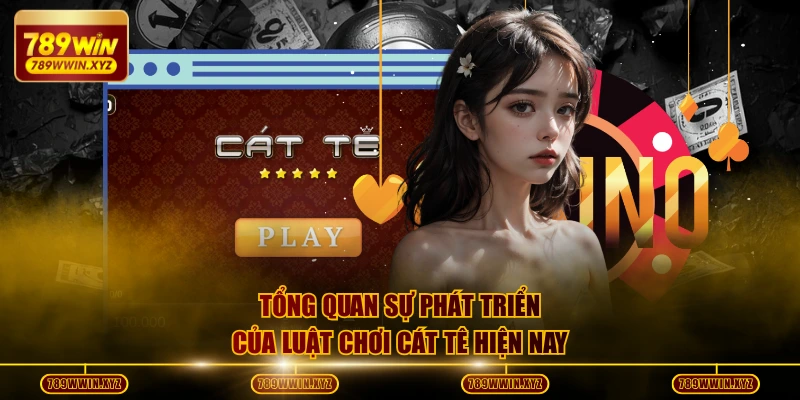Tổng quan sự phát triển của luật chơi cát tê hiện nay